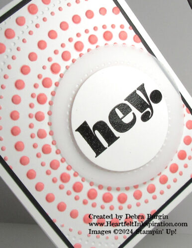 Saying Hey | Dotted Circles | A simple (but time-consuming) technique creates a WOW! card.  Please click to read more! | Stampin' Up! | HeartfeltInkspiration.com | Debra Burgin